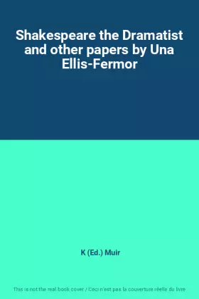 Couverture du produit · Shakespeare the Dramatist and other papers by Una Ellis-Fermor