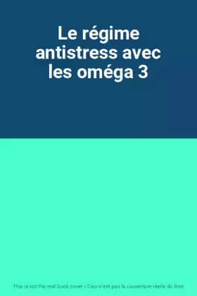 Couverture du produit · Le régime antistress avec les oméga 3