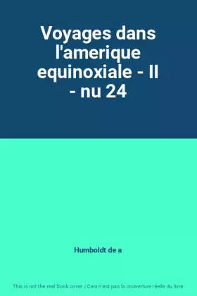 Couverture du produit · Voyages dans l'amerique equinoxiale - II - nu 24