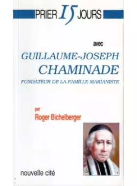Couverture du produit · Prier 15 jours avec Guillaume Joseph Chaminade, fondateur de la famille marianiste