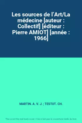 Couverture du produit · Les sources de l’Art/La médecine [auteur : Collectif] [éditeur : Pierre AMIOT] [année : 1966]