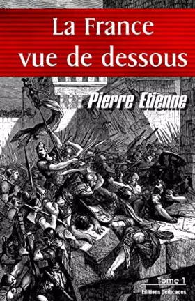 Couverture du produit · La France vue de dessous. Tome 1: De l’an - 000000000,1 (?) à Charles V