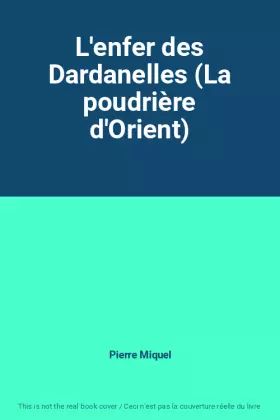 Couverture du produit · L'enfer des Dardanelles (La poudrière d'Orient)