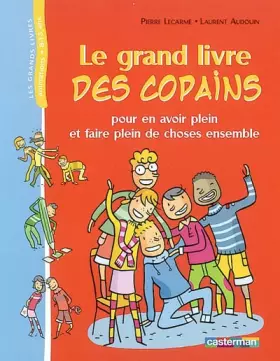 Couverture du produit · Le Grand Livre des copains : Pour en avoir plein et faire plein de choses ensemble