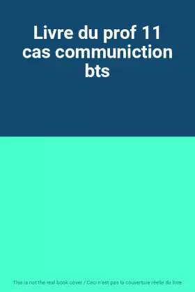 Couverture du produit · Livre du prof 11 cas communiction bts