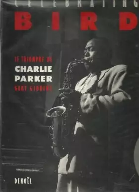 Couverture du produit · Celebrating Bird: Le triomphe de Charlie Parker