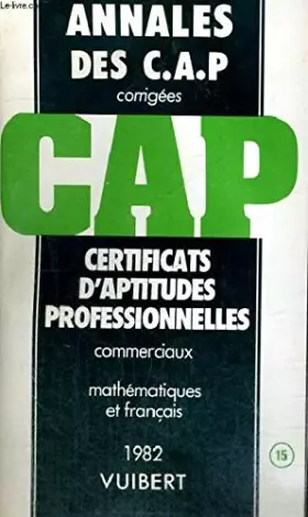 Couverture du produit · ANNALES DES C.A.P. - CERTIFICATS D'APTITUDES PROFESSIONNELLES COMMERCIAUX - MATHEMATIQUES ET FRANCAIS N° 15