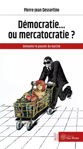 Couverture du produit · Démocratie... ou mercatocratie ?: Démonter le pouvoir du marché