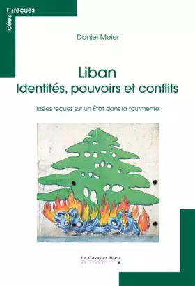 Couverture du produit · Liban : identités, pouvoirs et conflits: Idées reçues sur un Etat dans la tourmente