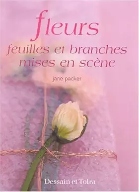 Couverture du produit · Fleurs, feuilles et branches mises en scène