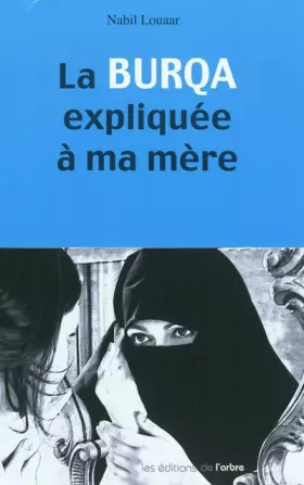 Couverture du produit · La burqa expliquée à ma mère