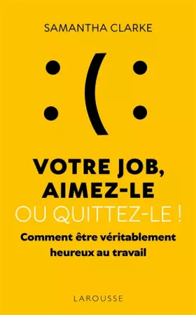 Couverture du produit · Votre job, aimez-le ou quittez-le !: Comment être véritablement heureux au travail