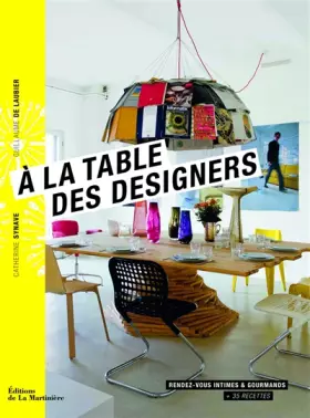 Couverture du produit · A la table des designers. Rendez-vous intimes et gourmands + 35 recettes