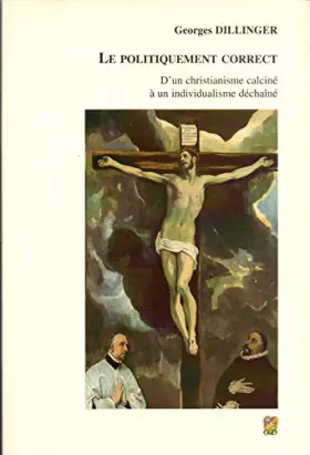 Couverture du produit · Le politiquement correct - D'un christianisme calciné à un individualisme déchainé