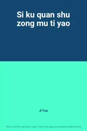 Couverture du produit · Si ku quan shu zong mu ti yao
