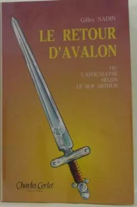 Couverture du produit · Le retour d'Avalon, ou, L'apocalypse selon le roi Arthur