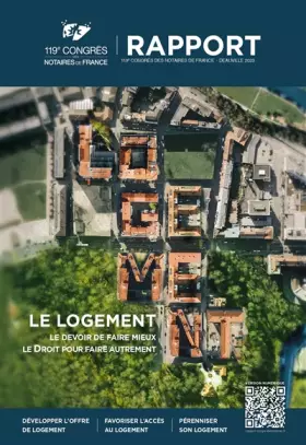 Couverture du produit · LE LOGEMENT. Le devoir de faire mieux, le Droit pour faire autrement: Rapport du 119e congrès des notaires de France