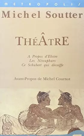 Couverture du produit · Théâtre. A propos d'Elvire, Les Nénuphars, Ce Schubert qui décoiffe