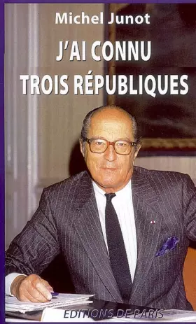 Couverture du produit · J'ai connu trois Républiques