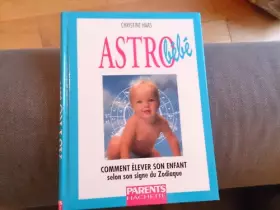 Couverture du produit · Astro bébé : Comment élever son enfant selon son signe du zodiaque