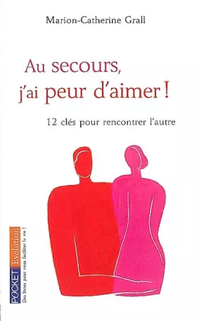 Couverture du produit · Au secours, j'ai peur d'aimer ! 12 clés pour rencontrer l'autre
