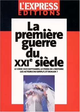 Couverture du produit · La Première Guerre du XXIe siècle : Le Choc du 11 septembre, le poids de l'histoire, les acteurs du conflit, et demain ?