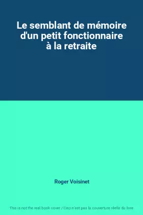 Couverture du produit · Le semblant de mémoire d'un petit fonctionnaire à la retraite