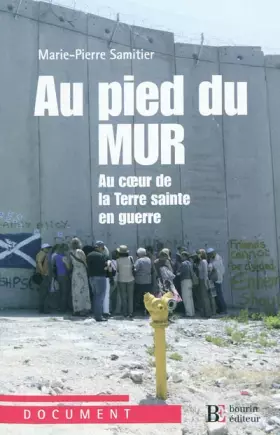 Couverture du produit · Au pied du mur : Au coeur de la Terre sainte en guerre Paris-Jérusalem-Ramallah
