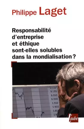 Couverture du produit · Responsabilité d'entreprise et éthique sont-elles solubles dans la mondialisation ?