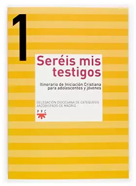 Couverture du produit · Sereis mis testigos 1: Itinerario de inicición cristiana para adolescentes y jóvenes
