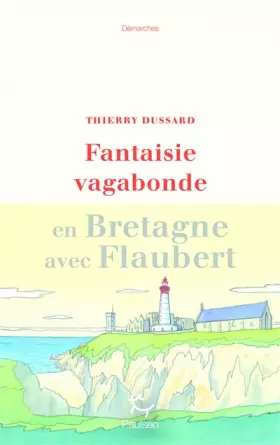 Couverture du produit · Fantaisie vagabonde en Bretagne avec Flaubert