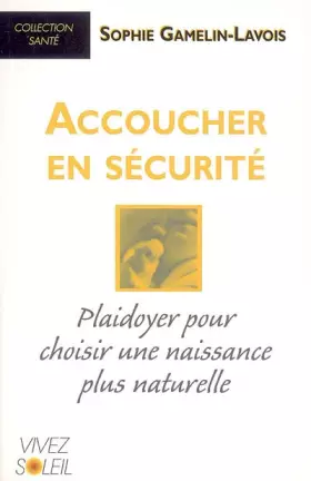 Couverture du produit · Accoucher en sécurité : Plaidoyer pour choisir une naissance plus naturelle