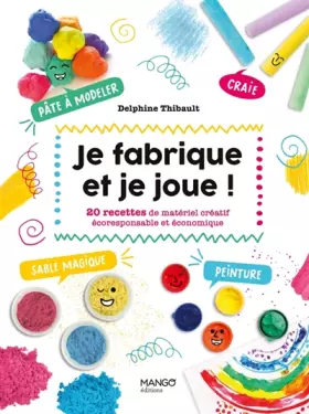 Couverture du produit · Je fabrique et je joue !: 20 recettes de matériel créatif écoresponsable et économique. Sables magiques, peintures, craies, pâ