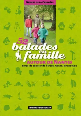 Couverture du produit · 52 Balades en famille autour de Nantes: Bords de Loire et d'Erdre, Gâvre, Grand-Lieu