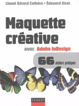 Couverture du produit · Maquette créative avec Adobe InDesign: Versions 2.0, CS, CS2 et plus, Mac et PC, 66 ateliers pratiques