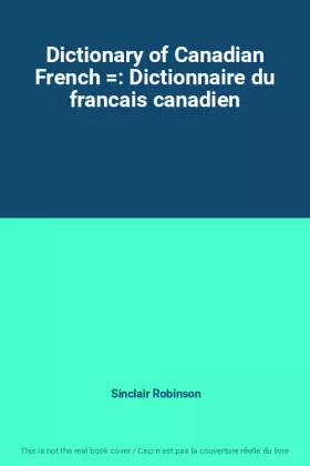 Couverture du produit · Dictionary of Canadian French : Dictionnaire du francais canadien