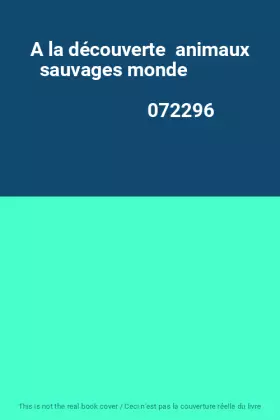 Couverture du produit · A la découverte  animaux sauvages monde                                                       072296