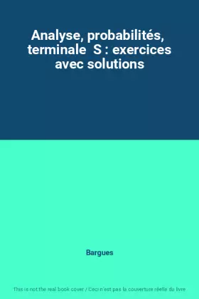Couverture du produit · Analyse, probabilités, terminale S : exercices avec solutions