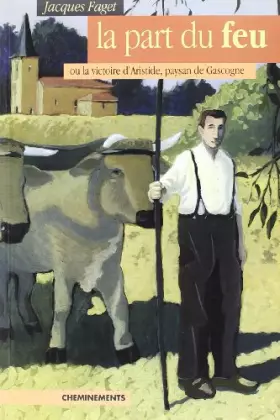 Couverture du produit · Part du Feu Ou la Victoire d'Aristide,Paysan de Gascogn