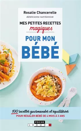 Couverture du produit · Mes petites recettes magiques pour mon bébé: 100 recettes gourmandes et équilibrées pour régaler bébé de 4 mois à 3 ans.