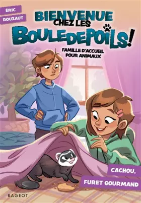 Couverture du produit · Bienvenue chez les Bouledepoils ! Cachou, furet gourmand: Famille d'accueil pour animaux