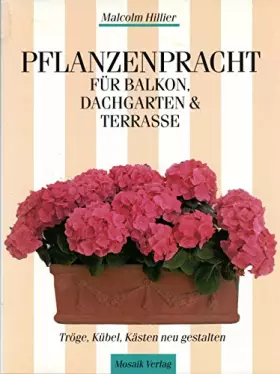 Couverture du produit · Pflanzenpracht für Balkon, Dachgarten & Terrasse: Kübel, Tröge, Kästen neu gestalten - Hillier, Malcolm
