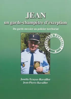 Couverture du produit · Jean, un garde-champêtre d'exception: Du garde-messier au policier territorial