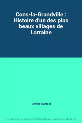 Couverture du produit · Cons-la-Grandville : Histoire d'un des plus beaux villages de Lorraine