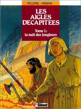 Couverture du produit · Les aigles décapitées, Tome 1 : La Nuit des jongleurs