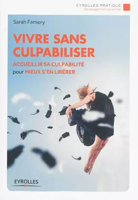 Couverture du produit · Vivre sans culpabiliser : Accueillir sa culpabilité pour mieux s'en libérer