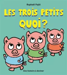 Couverture du produit · Les trois petits quoi ?: Une histoire à deviner