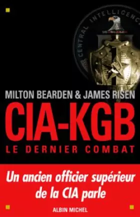 Couverture du produit · CIA-KGB, Le dernier combat : Un ancien officier supérieur de la CIA parle (Documents Societe)