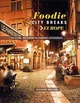 Couverture du produit · Foodie City Breaks: Europe: 25 cities, 250 essential eating experiences