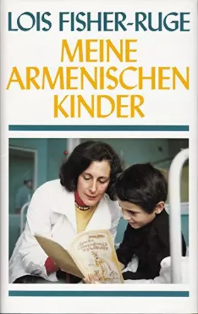 Couverture du produit · Meine armenischen Kinder Lois Fisher-Ruge. [Aus dem Amerikan. von Karen Nölle-Fischer und Afra Margaretha]